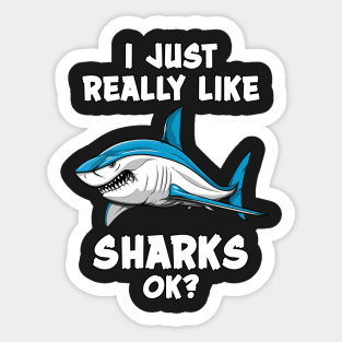 I Just Really Like Sharks Ok? Funny Ocean Sticker